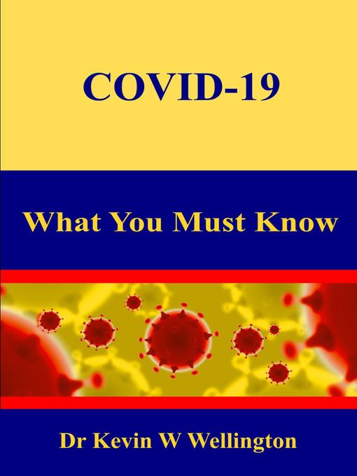 Title details for COVID-19 --What You Must Know by Dr Kevin W Wellington - Available